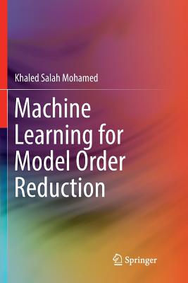 Machine Learning for Model Order Reduction - Mohamed, Khaled Salah