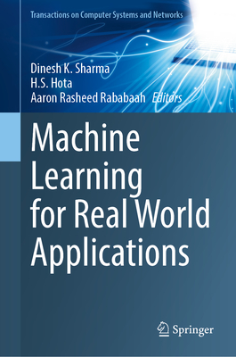 Machine Learning for Real World Applications - Sharma, Dinesh K. (Editor), and Hota, H. S. (Editor), and Rasheed Rababaah, Aaron (Editor)