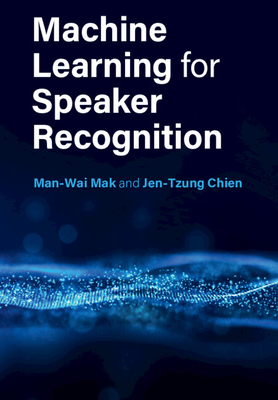 Machine Learning for Speaker Recognition - Mak, Man-Wai, and Chien, Jen-Tzung