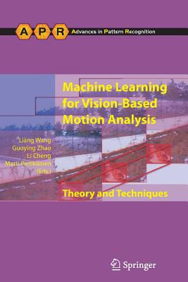 Machine Learning for Vision-Based Motion Analysis: Theory and Techniques - Wang, Liang (Editor), and Zhao, Guoying (Editor), and Cheng, Li (Editor)