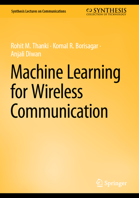 Machine Learning for Wireless Communication - Thanki, Rohit M, and Borisagar, Komal R, and Diwan, Anjali