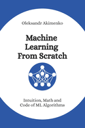 Machine Learning From Scratch: Intuition, Math and Code of ML Algorithms