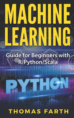 Machine Learning: Guide for Beginners with R/Python/Scala - Farth, Thomas