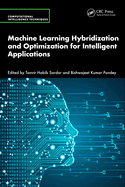 Machine Learning Hybridization and Optimization for Intelligent Applications