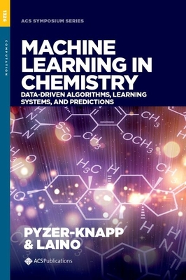 Machine Learning in Chemistry: Data-Driven Algorithms, Learning Systems, and Predictions - Pyzer-Knapp, Edward O (Editor), and Laino, Teodoro (Editor)