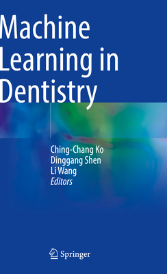 Machine Learning in Dentistry - Ko, Ching-Chang (Editor), and Shen, Dinggang (Editor), and Wang, Li (Editor)