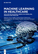 Machine Learning in Healthcare: Data-Driven Decisions, Predictive Modelling, Personalized Medicine