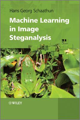 Machine Learning in Image Steganalysis - Schaathun, Hans Georg