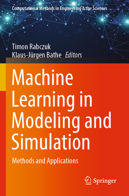 Machine Learning in Modeling and Simulation: Methods and Applications - Rabczuk, Timon (Editor), and Bathe, Klaus-J�rgen (Editor)