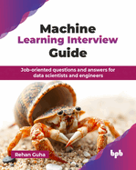 Machine Learning Interview Guide: Job-oriented questions and answers for data scientists and engineers (English Edition)