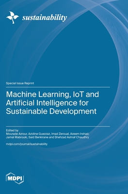 Machine Learning, IoT and Artificial Intelligence for Sustainable Development - Azrour, Mourade (Guest editor), and Guezzaz, Azidine (Guest editor), and Zeroual, Imad (Guest editor)