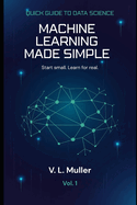 Machine Learning Made Simple: Start small. Learn for real.