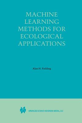 Machine Learning Methods for Ecological Applications - Fielding, Alan H (Editor)