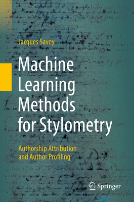 Machine Learning Methods for Stylometry: Authorship Attribution and Author Profiling - Savoy, Jacques