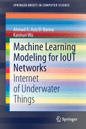 Machine Learning Modeling for Iout Networks: Internet of Underwater Things
