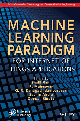 Machine Learning Paradigm for Internet of Things Applications - Rani, Shalli (Editor), and Maheswar, R (Editor), and Kanagachidambaresan, G R (Editor)
