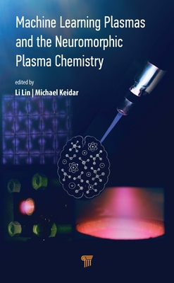 Machine Learning Plasmas and the Neuromorphic Plasma Chemistry - Keidar, Michael (Editor), and Lin, Li (Editor)