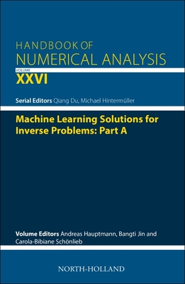 Machine Learning Solutions for Inverse Problems: Part a: Volume 26 - Hinterm�ller, Michael (Editor), and Hauptmann, Andreas, and Jin, Bangti
