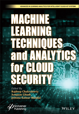 Machine Learning Techniques and Analytics for Cloud Security - Chakraborty, Rajdeep (Editor), and Ghosh, Anupam (Editor), and Mandal, Jyotsna Kumar (Editor)