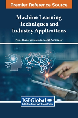 Machine Learning Techniques and Industry Applications - Srivastava, Pramod Kumar (Editor), and Yadav, Ashok Kumar (Editor)