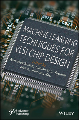 Machine Learning Techniques for VLSI Chip Design - Kumar, Abhishek (Editor), and Tripathi, Suman Lata (Editor), and Rao, K Srinivasa (Editor)