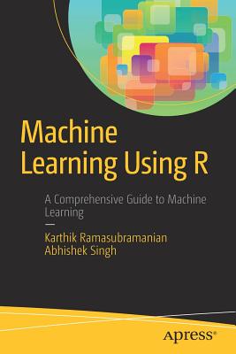 Machine Learning Using R - Ramasubramanian, Karthik, and Singh, Abhishek