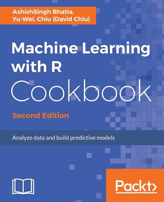Machine Learning with R Cookbook - - Bhatia, AshishSingh, and Chiu), Yu-Wei, Chiu (David