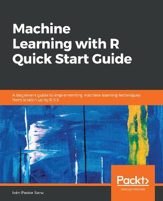 Machine Learning with R Quick Start Guide - Sanz, Ivan Pastor