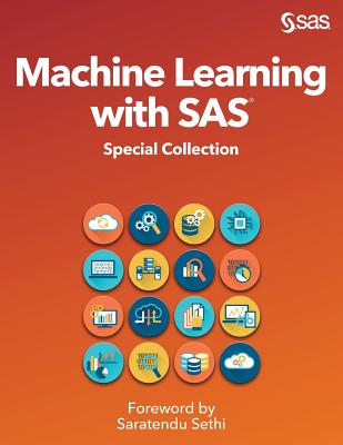 Machine Learning with SAS: Special Collection - Sethi, Saratendu (Foreword by)