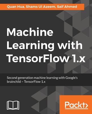 Machine Learning with TensorFlow 1.x - 