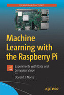 Machine Learning with the Raspberry Pi: Experiments with Data and Computer Vision
