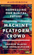Machine, Platform, Crowd: Harnessing Our Digital Future