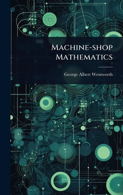Machine-shop Mathematics - Wentworth, George Albert