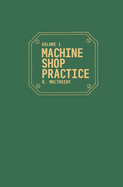 Machine Shop Practice: Volume 1