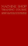 Machine Shop Training Course: Fifth Edition, Volume I