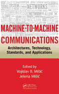 Machine-to-Machine Communications: Architectures, Technology, Standards, and Applications