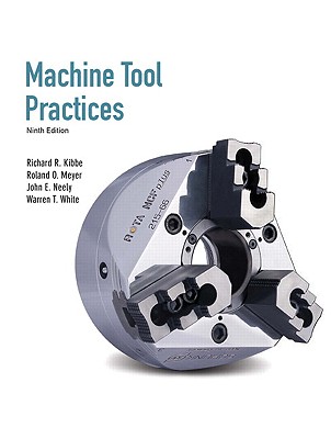 Machine Tool Practices: United States Edition - Kibbe, Richard R., and Meyer, Roland O., and Neely, John E.