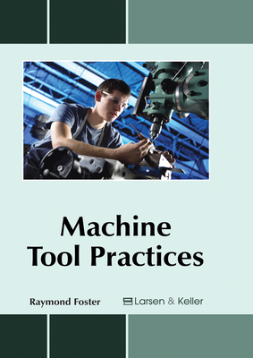 Machine Tool Practices - Foster, Raymond (Editor)