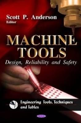 Machine Tools: Design, Reliability & Safety - Anderson, Scott P (Editor)