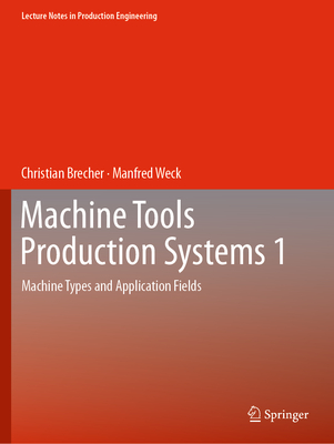Machine Tools Production Systems 1: Machine Types and Application Fields - Brecher, Christian, and Weck, Manfred
