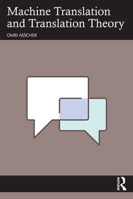 Machine Translation and Translation Theory - Asscher, Omri