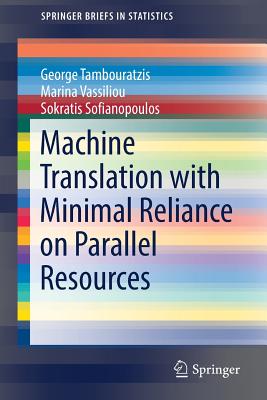 Machine Translation with Minimal Reliance on Parallel Resources - Tambouratzis, George, and Vassiliou, Marina, and Sofianopoulos, Sokratis