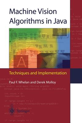 Machine Vision Algorithms in Java: Techniques and Implementation - Whelan, Paul F, and Molloy, Derek