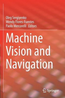 Machine Vision and Navigation - Sergiyenko, Oleg (Editor), and Flores-Fuentes, Wendy (Editor), and Mercorelli, Paolo (Editor)