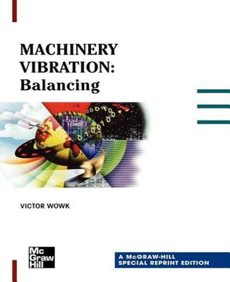 Machinery Vibration: Balancing, Special Reprint Edition - Wowk, Victor