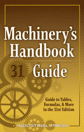 Machinery's Handbook Guide: A Guide to Tables, Formulas, & More in the 31st Edition