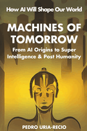 Machines of Tomorrow: From AI Origins to Superintelligence & Posthumanity