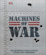 Machines of War: The Definitive Visual History of Military Hardware