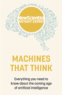 Machines that Think: Everything you need to know about the coming age of artificial intelligence