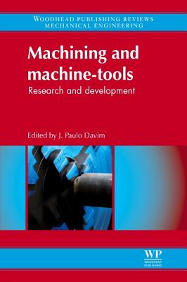 Machining and Machine-tools: Research and Development - Davim, J. Paulo (Editor), and Paulo Davim, J (Editor)